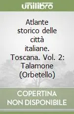 Atlante storico delle città italiane. Toscana. Vol. 2 Talamone (Orbetello) Prezzo Di Fabbrica