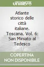 Vendita Finale Atlante storico delle città italiane. Toscana. Vol. 6 San Miniato al Tedesco