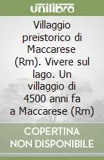 Villaggio preistorico di Maccarese (Rm). Vivere sul lago. Un villaggio di 4500 anni fa a Maccarese (Rm) Reso Gratuito
