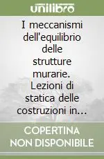 Prezzo Di Fabbrica I meccanismi dell‘equilibrio delle strutture murarie. Lezioni di statica delle costruzioni in blocchi lapidei