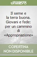 Prezzo Scontato Il seme e la terra buona. Giovani e fede per un cammino di «Appropriazione»