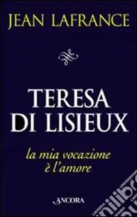 Di Tendenza Teresa di Lisieux. La mia vocazione è l‘amore
