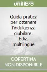 Guida pratica per ottenere l‘indulgenza giubilare. Ediz. multilingue Affare