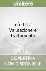 Infertilità. Valutazione e trattamento Super Prezzo