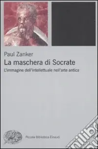 Professionale La maschera di Socrate. L‘immagine dell‘intellettuale nell‘arte antica