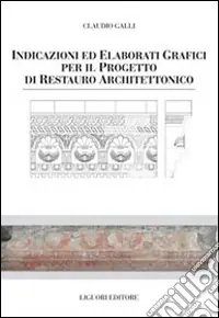 Indicazioni e elaborati grafici per il progetto di restauro architettonico Compra Adesso