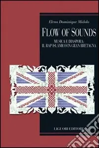 Più Venduto Flow of sounds. Musica e diaspora in Gran Bretagna. Il rap islamico tra locale e globale