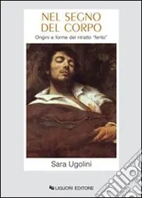 Subito Disponibile Nel segno del corpo. Origini e forme del ritratto ferito