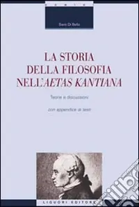 La storia della filosofia nella aetas kantiana. Teorie e discussioni con appendice di testi Prezzo Basso