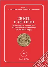 Cristo e Asclepio. Culti terapeutici e taumaturgici nel mondo Mediterraneo antico fra cristiani e pagani Must-Have