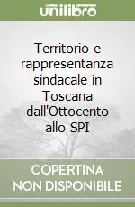 Territorio e rappresentanza sindacale in Toscana dall‘Ottocento allo SPI Esclusivo