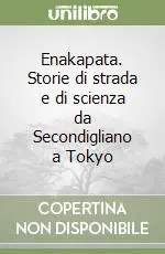 Enakapata. Storie di strada e di scienza da Secondigliano a Tokyo Novità