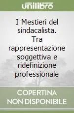 Bestseller I Mestieri del sindacalista. Tra rappresentazione soggettiva e ridefinizione professionale