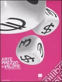 Vendita Finale Arte, prezzo e valore. Arte contemporanea e mercato. Catalogo della mostra (Firenze, 14 novembre 2008-11 gennaio 2009). Ediz. italiana e inglese