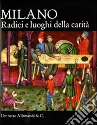 Milano. Radici e luoghi della carità Offerta Speciale