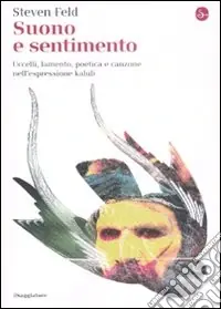 Super Prezzo Suono e sentimento. Uccelli, lamento, poetica e canzone nell‘espressione kaluli