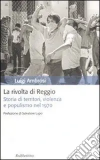 Professionale La rivolta di Reggio. Storia di territori, violenza e populismo 1970