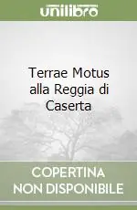 Ultime Pezzi Terrae Motus alla Reggia di Caserta