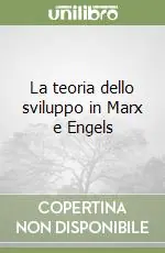 La teoria dello sviluppo in Marx e Engels Super Prezzo