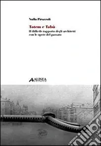 Bestseller Totem e tabù il difficile rapporto degli architetti con le opere del passato