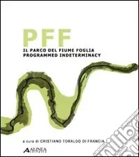 Prezzo Conveniente PFF. Il parco del fiume Foglia programmed indeterminacy. Ediz. italiana e inglese