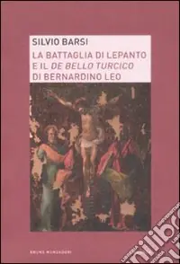 La battaglia di Lepanto e il «De bello turcico» di Bernardino Leo Offerta