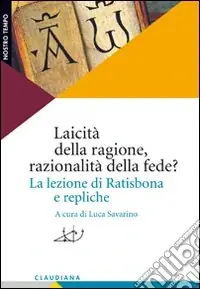 Offerta Laicità della ragione, razionalità della fede? La lezione di Ratisbona e repliche