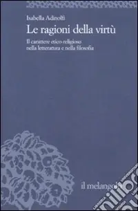 Acquista Ora Le ragioni della virtù. Il carattere etico-religioso nella letteratura e nella filosofia