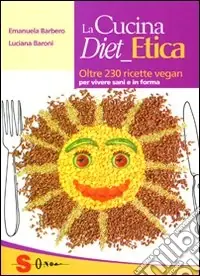 Ultima Occasione La cucina diet etica. Oltre 230 ricette vegan per vivere sani e in forma