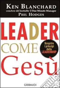 Leader come Gesù. Lezioni dal più grande leader di tutti i tempi Offerta Speciale