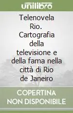Telenovela Rio. Cartografia della televisione e della fama nella città di Rio de Janeiro Nuovo Arrivo