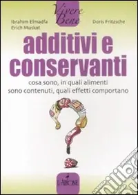 Promo Stagionale Additivi e conservanti. Cosa sono, in quali alimenti sono contenuti, quali effetti comportano
