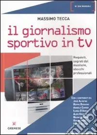 Esclusivo Il Giornalismo sportivo in Tv. Requisiti, segreti del mestiere, sbocchi professionali