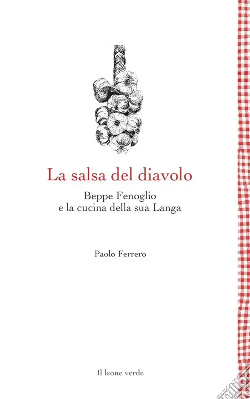 La salsa del diavolo. Beppe Fenoglio e la cucina della sua Langa Esclusivo