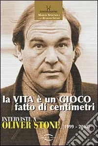 La vita è un gioco fatto di centimetri. Conversazioni con Oliver Stone (1999-2008) Pagamento Sicuro