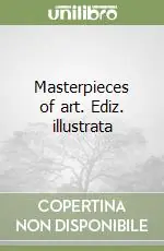 Masterpieces of art. Ediz. illustrata Pagamento Sicuro