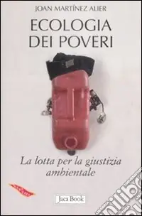 Ecologia dei poveri. La lotta per la giustizia ambientale Acquista Ora