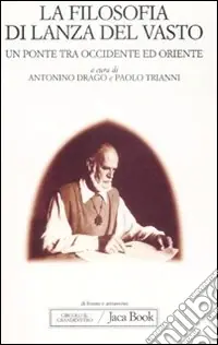 Offerta Speciale La filosofia di Lanza del Vasto. Un ponte tra Occidente ed Oriente