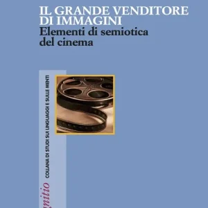 Reso Gratuito Il Grande venditore di immagini. Elementi di semiotica del cinema