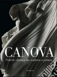 Canova. L‘ideale classico tra scultura e pittura. Ediz. illustrata Compra Online