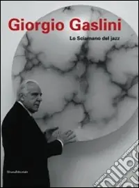Giorgio Gaslini. Lo sciamano del jazz. Ediz. illustrata Offerta Lampo