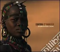 Equatoria 12° parallelo. Sud Sudan tra passato e presente. Ediz. italiana e inglese Esclusivo