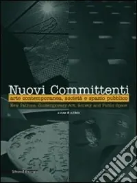 Nuovi committenti. Arte contemporanea, società e spazio pubblico-New patrons. Contemporary art, society and public space. Ediz. bilingue Affare