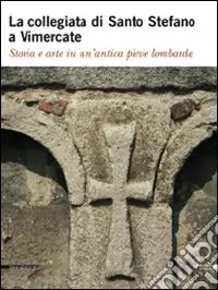 Esclusivo La collegiata di Santo Stefano a Vimercate. Storia e arte in un‘antica pieve lombarda. Ediz. illustrata