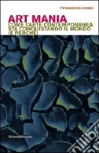 Occasione Art mania. Come l‘arte contemporanea sta conquistando il mondo (e perché)