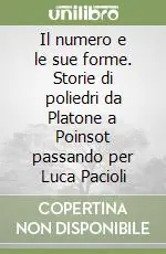 Il numero e le sue forme. Storie di poliedri da Platone a Poinsot passando per Luca Pacioli Vendita Finale