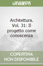 Architettura. Vol. 31 Il progetto come conoscenza Compra Online