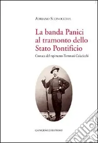 La banda Panici al tramonto dello Stato Pontificio. Cronaca del rapimento Tommasi-Colacicchi Nuovo Arrivo