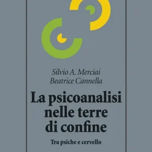 Subito Disponibile La Psicoanalisi nelle terre di confine. Tra psiche e cervello