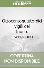 Ottocentoquattordici vigili del fuoco. Eserciziario A Buon Prezzo